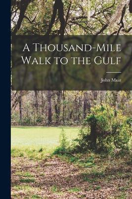 A Thousand-Mile Walk to the Gulf - John Muir - cover