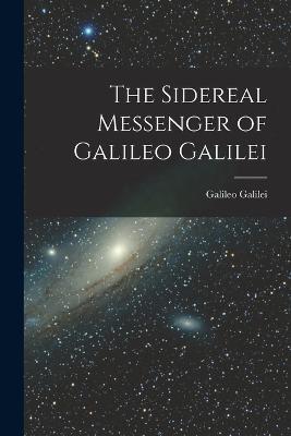 The Sidereal Messenger of Galileo Galilei - Galileo Galilei - cover