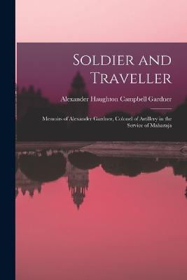 Soldier and Traveller; Memoirs of Alexander Gardner, Colonel of Artillery in the Service of Maharaja - Gardner Alexander Haughton Campbell - cover