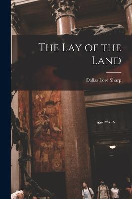 The Lay of the Land - Dallas Lore Sharp - cover