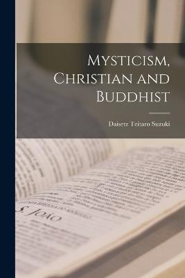 Mysticism, Christian and Buddhist - Daisetz Teitaro Suzuki - cover