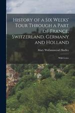 History of a Six Weeks' Tour Through a Part of France, Switzerland, Germany and Holland: With Letter