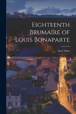 Eighteenth Brumaire of Louis Bonaparte - Karl Marx - cover