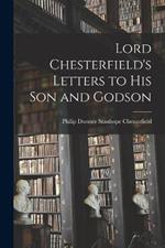 Lord Chesterfield's Letters to His Son and Godson