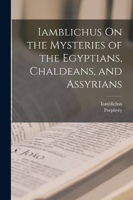 Iamblichus On the Mysteries of the Egyptians, Chaldeans, and Assyrians - Iamblichus,Porphyry - cover