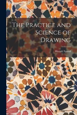 The Practice and Science of Drawing - Harold Speed - cover
