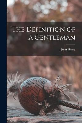 The Definition of a Gentleman - John Henry 1801-1890 Newman - cover