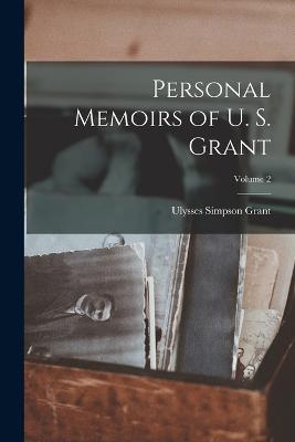 Personal Memoirs of U. S. Grant; Volume 2 - Ulysses Simpson Grant - cover