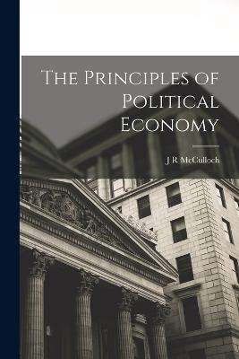 The Principles of Political Economy - J R McCulloch - cover