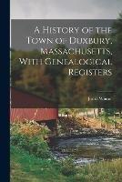 A History of the Town of Duxbury, Massachusetts, With Genealogical Registers - Justin Winsor - cover