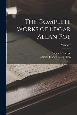 The Complete Works of Edgar Allan Poe; Volume 7 - Edgar Allan Poe,Charles Francis Richardson - cover