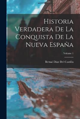Historia Verdadera De La Conquista De La Nueva España; Volume 1 - Bernal Díaz del Castillo - cover