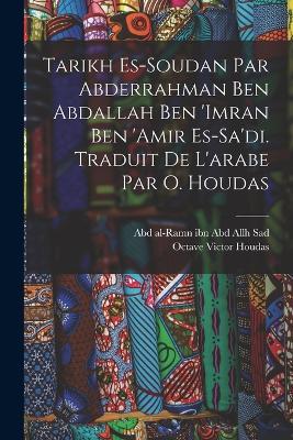 Tarikh es-Soudan par Abderrahman ben Abdallah ben 'Imran ben 'Amir es-Sa'di. Traduit de l'arabe par O. Houdas - Octave Victor Houdas - cover