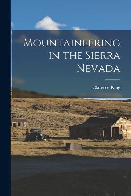 Mountaineering in the Sierra Nevada - Clarence King - cover