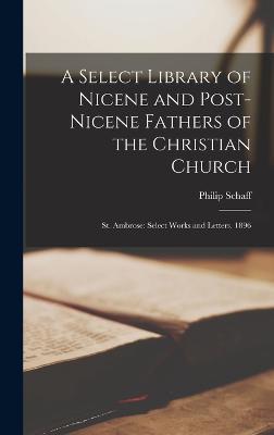 A Select Library of Nicene and Post-Nicene Fathers of the Christian Church: St. Ambrose: Select Works and Letters. 1896 - Philip Schaff - cover