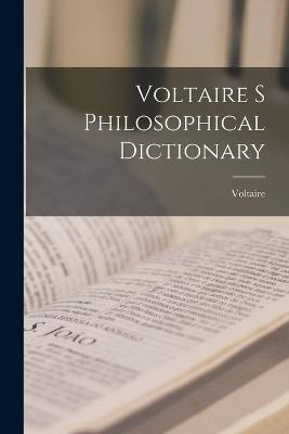 Voltaire s Philosophical Dictionary - Voltaire - cover