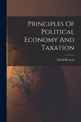 Principles Of Political Economy And Taxation - David Ricardo - cover