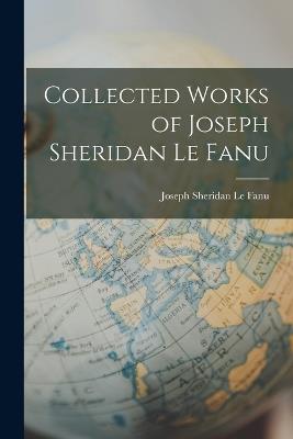 Collected Works of Joseph Sheridan Le Fanu - Joseph Sheridan Le Fanu - cover