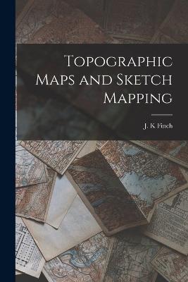 Topographic Maps and Sketch Mapping - Finch J K - cover