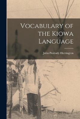 Vocabulary of the Kiowa Language - John Peabody Harrington - cover