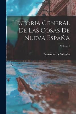 Historia General De Las Cosas De Nueva Espana; Volume 1 - cover