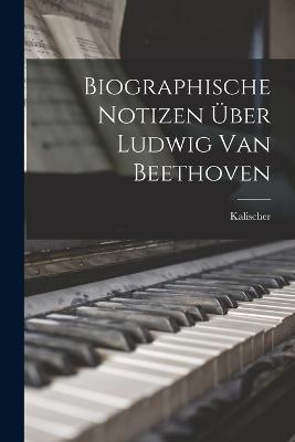 Biographische Notizen über Ludwig van Beethoven - Kalischer - cover