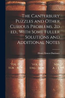 The Canterbury Puzzles and Other Curious Problems. 2d ed., With Some Fuller Solutions and Additional Notes - Henry Ernest Dudeney - cover
