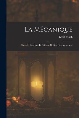 La Mecanique: Expose Historique Et Critique De Son Developpement - Ernst Mach - cover