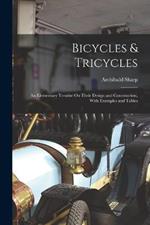 Bicycles & Tricycles: An Elementary Treatise On Their Design and Construction, With Examples and Tables