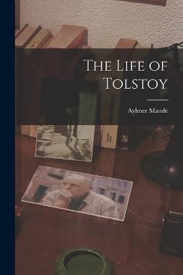 The Life of Tolstoy - Aylmer Maude - cover