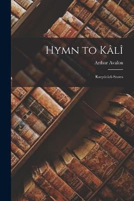 Hymn to Kali: Karpuradi-Stotra - Arthur Avalon - cover