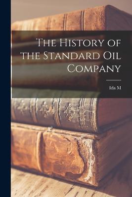 The History of the Standard Oil Company - Ida M 1857-1944 Tarbell - cover