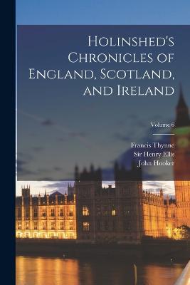 Holinshed's Chronicles of England, Scotland, and Ireland; Volume 6 - Raphael Holinshed,William Harrison,Richard Stanyhurst - cover