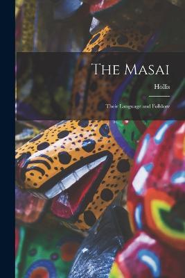 The Masai: Their Language and Folklore - Hollis - cover
