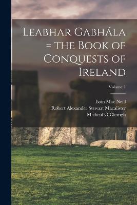 Leabhar Gabhála = the Book of Conquests of Ireland; Volume 1 - cover