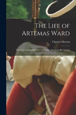 The Life of Artemas Ward: The First Commander-in-Chief of the American Revolution - Martyn Charles - cover