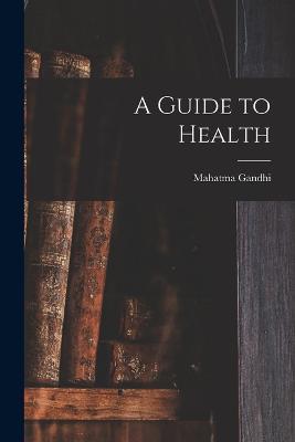 A Guide to Health - Gandhi Mahatma - cover