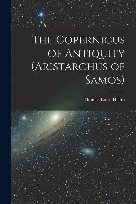 The Copernicus of Antiquity (Aristarchus of Samos) - Thomas Little Heath - cover