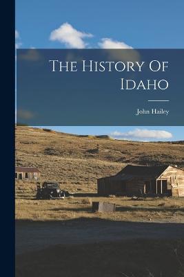 The History Of Idaho - John Hailey - cover