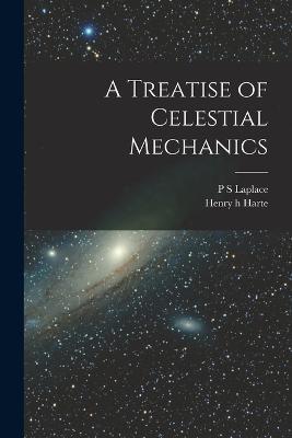 A Treatise of Celestial Mechanics - P S Laplace,Henry H Harte - cover