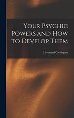 Your Psychic Powers and How to Develop Them