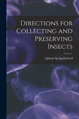 Directions for Collecting and Preserving Insects - Alpheus Spring Packard - cover