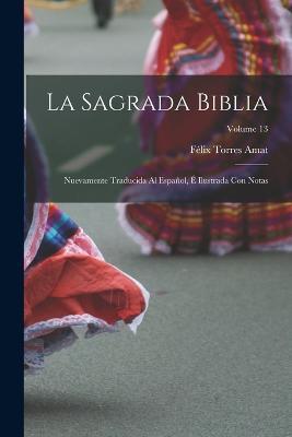 La Sagrada Biblia: Nuevamente traducida al espanol, e ilustrada con notas; Volume 13 - Felix Torres Amat - cover