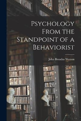 Psychology From the Standpoint of a Behaviorist - John Broadus Watson - cover