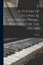 A System Of Technical Studies In Pedal-playing For The Organ