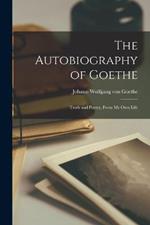 The Autobiography of Goethe: Truth and Poetry, From my own Life