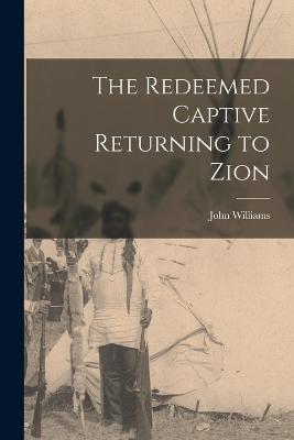 The Redeemed Captive Returning to Zion - John Williams - cover