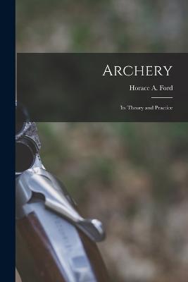 Archery: Its Theory and Practice - Horace A Ford - cover