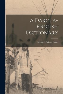 A Dakota-English Dictionary - Stephen Return Riggs - cover