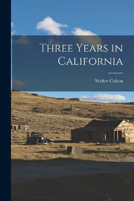 Three Years in California - Walter Colton - cover